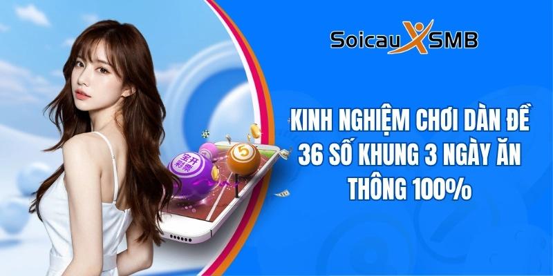 Kinh nghiệm chơi dàn đề 36 số khung 3 ngày ăn thông 100%