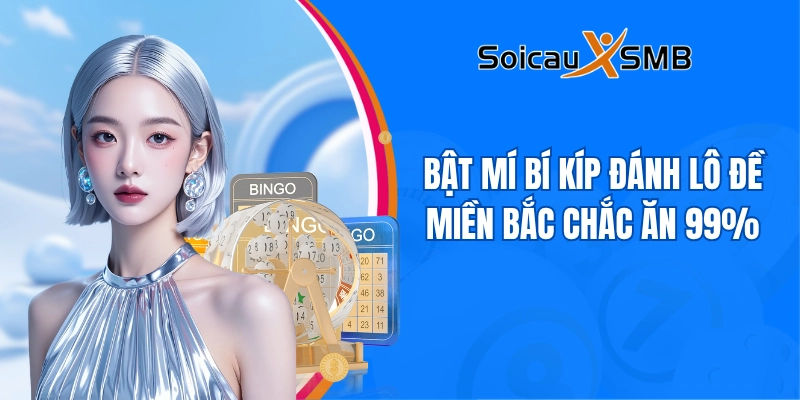 Bật mí bí kíp đánh lô đề miền Bắc chắc ăn 99%