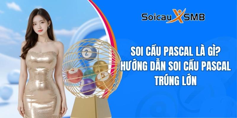 Soi cầu Pascal là gì? Hướng dẫn Soi Cầu Pascal trúng lớn