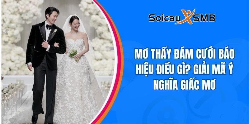 Mơ thấy đám cưới báo hiệu điều gì? Giải mã ý nghĩa giấc mơ